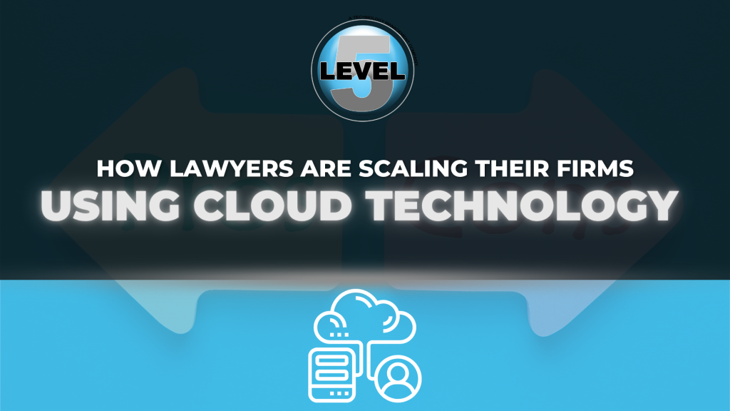 how lawyers are scaling their firms using cloud technology | level5